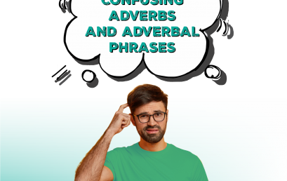 CONFUSING ADVERBS AND ADVERBIAL PHRASES